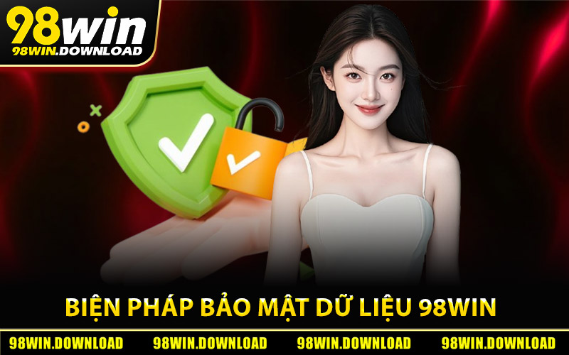 Biện pháp bảo mật dữ liệu an toàn cho thành viên 98Win