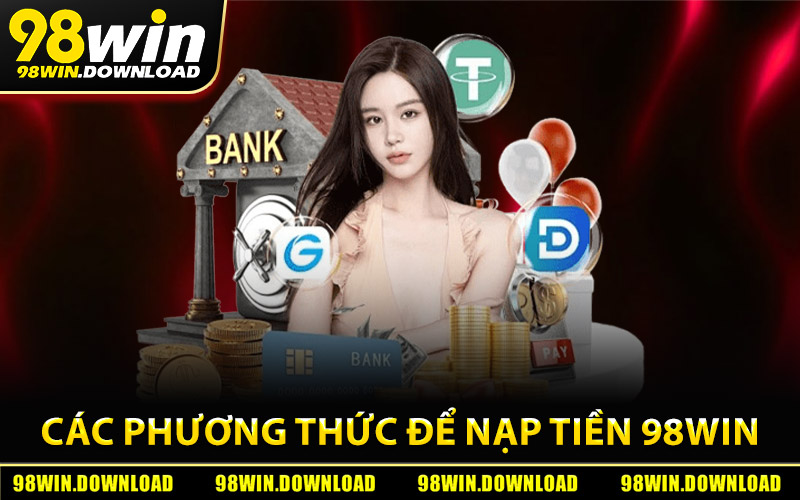 Các phương thức để nạp tiền 98Win