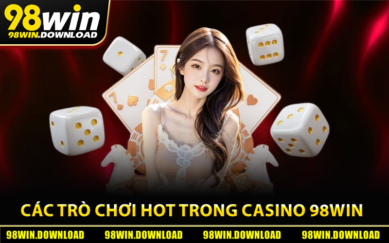 Các trò chơi hot nhất trong kho game casino 98Win