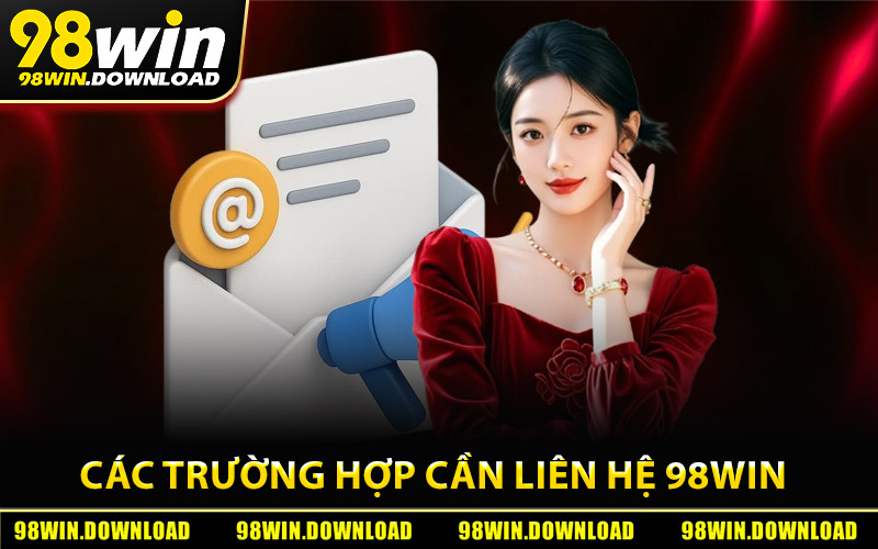 Các trường hợp cần liên hệ 98Win