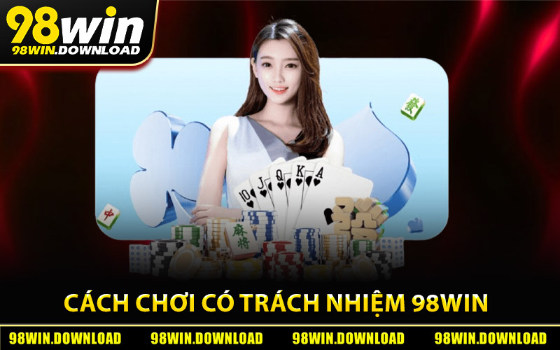 Cách Thực Hiện Chơi Có Trách Nhiệm 98Win
