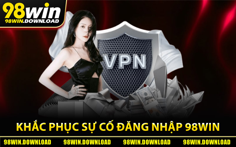 Cách khắc phục sự cố khi không thể đăng nhập 98Win 