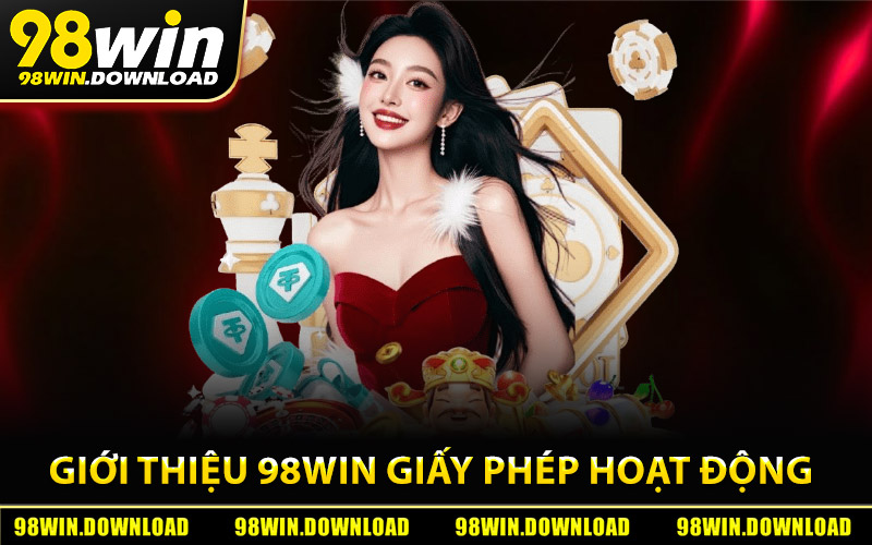 Giới Thiệu 98Win - Thiên Đường Giải Trí Đỉnh Cao 2026 3 Giới thiệu 98Win qua giấy phép hoạt động
