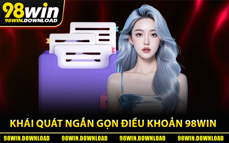 Khái quát ngắn gọn về điều khoản 98Win