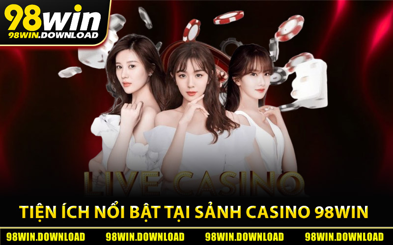 Khám phá các tiện ích nổi bật tại sảnh casino 98Win