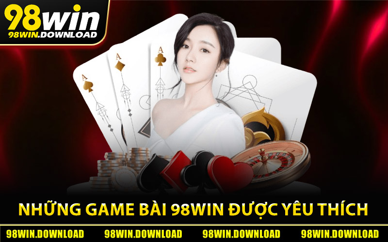 Những game bài 98Win được yêu thích nhất