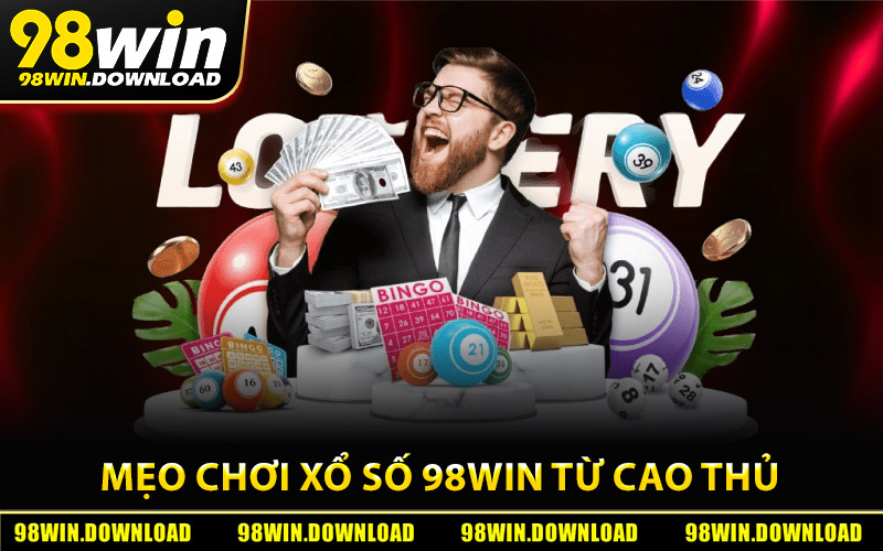 Những mẹo chơi xổ số 98Win từ cao thủ kinh nghiệm