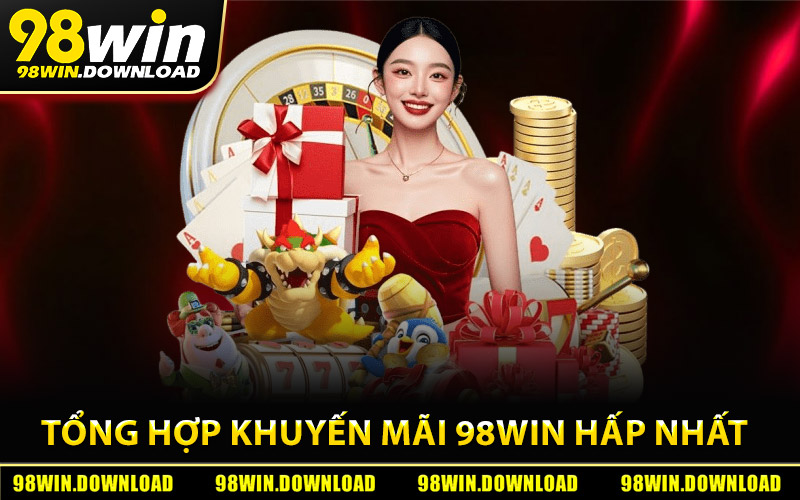 Tổng Hợp Khuyến Mãi 98Win Hấp Nhất 2026