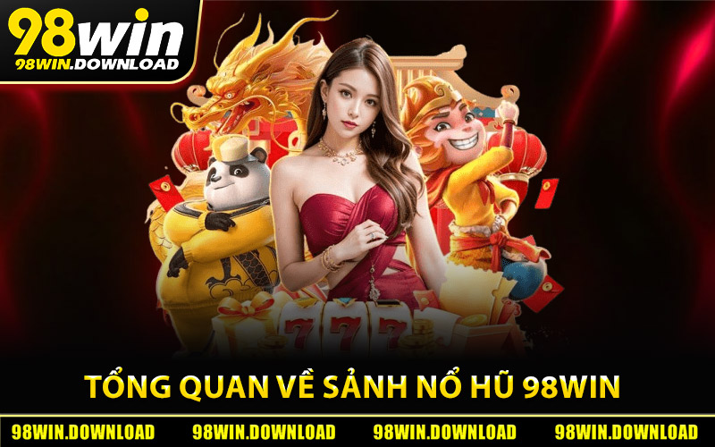 Tổng quan về sảnh nổ hũ 98Win