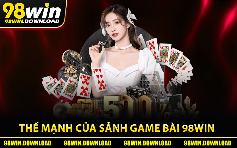 Ưu điểm và thế mạnh của sảnh game bài 98Win